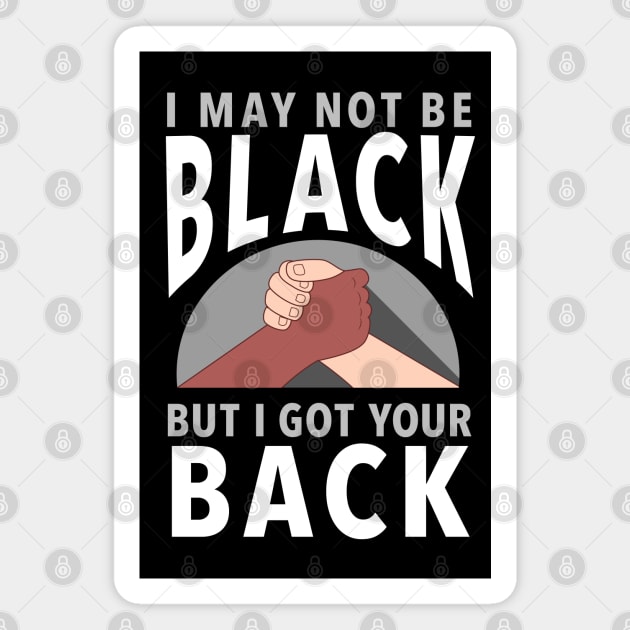 "I May Not Be Black But I Got Your Back" Inspiring Protest Message Magnet by Elvdant